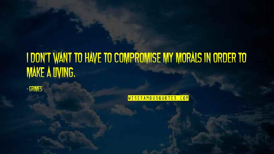 Illyssa Friedman Quotes By Grimes: I don't want to have to compromise my