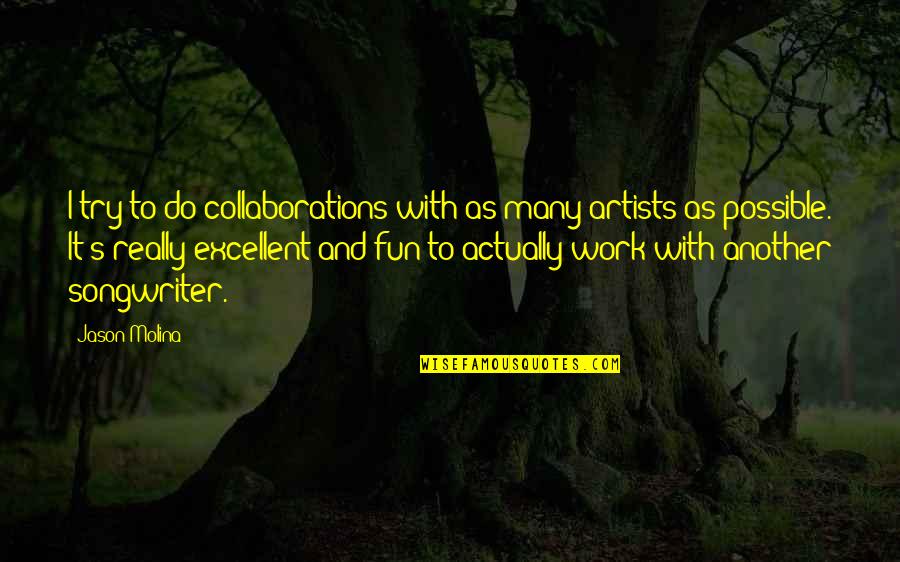 Illyssa Green Quotes By Jason Molina: I try to do collaborations with as many Illyssa Green Quotes By Jason Molina: I try to do collaborations with as many