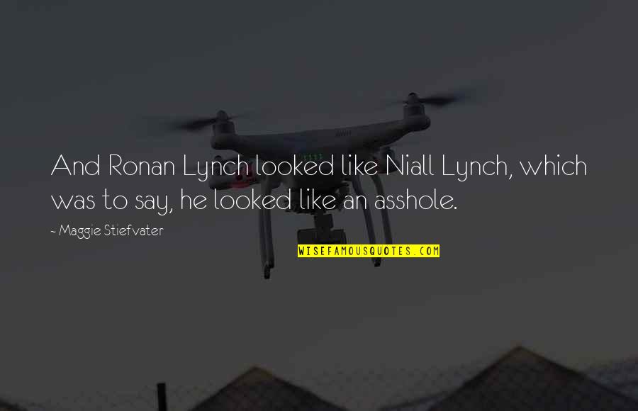 Illyssa Green Quotes By Maggie Stiefvater: And Ronan Lynch looked like Niall Lynch, which