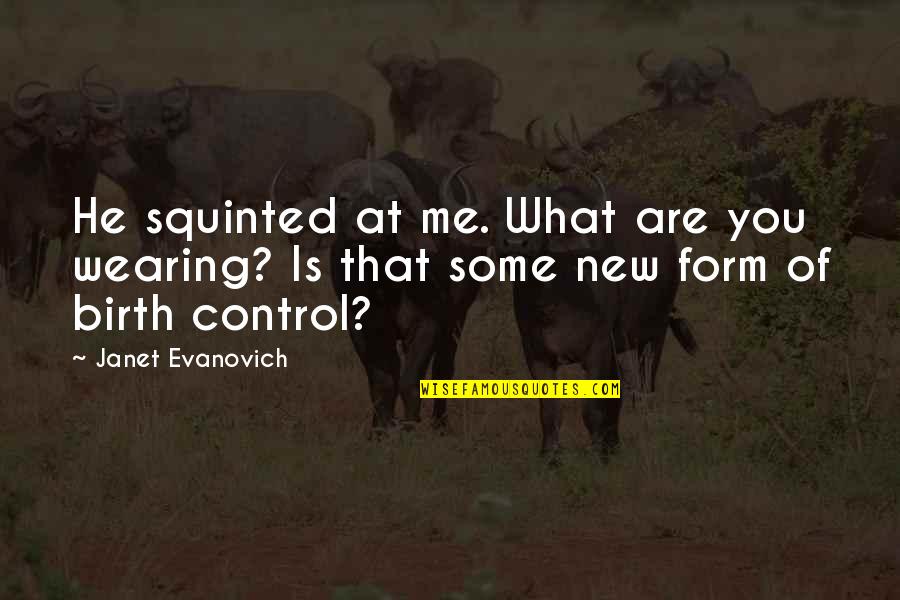 Ilmaa Vatsassa Quotes By Janet Evanovich: He squinted at me. What are you wearing?