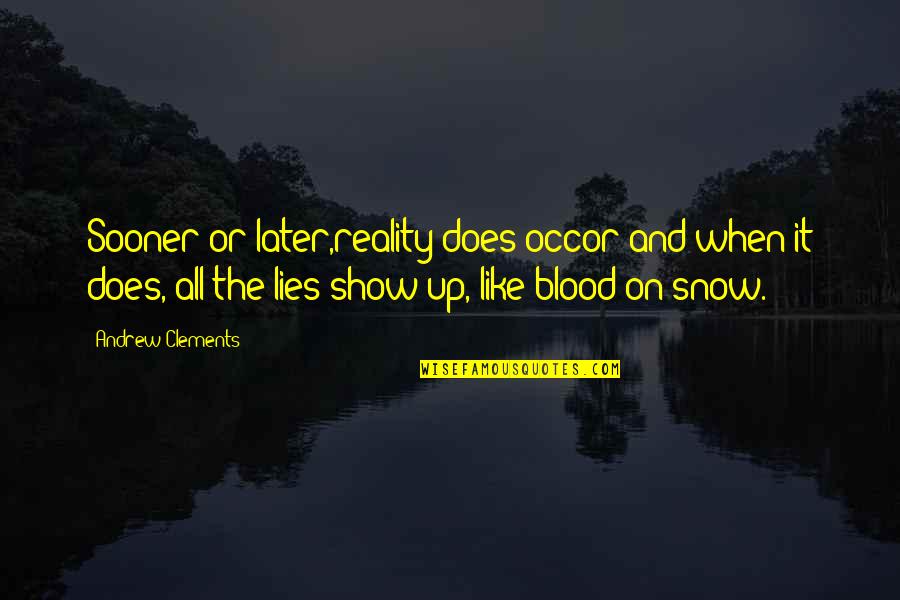 Ilmainen Kirjanpito Quotes By Andrew Clements: Sooner or later,reality does occor and when it Ilmainen Kirjanpito Quotes By Andrew Clements: Sooner or later,reality does occor and when it