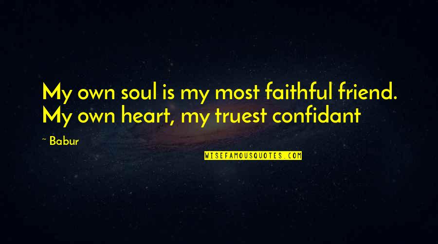 Ilmainen Kirjanpito Quotes By Babur: My own soul is my most faithful friend.