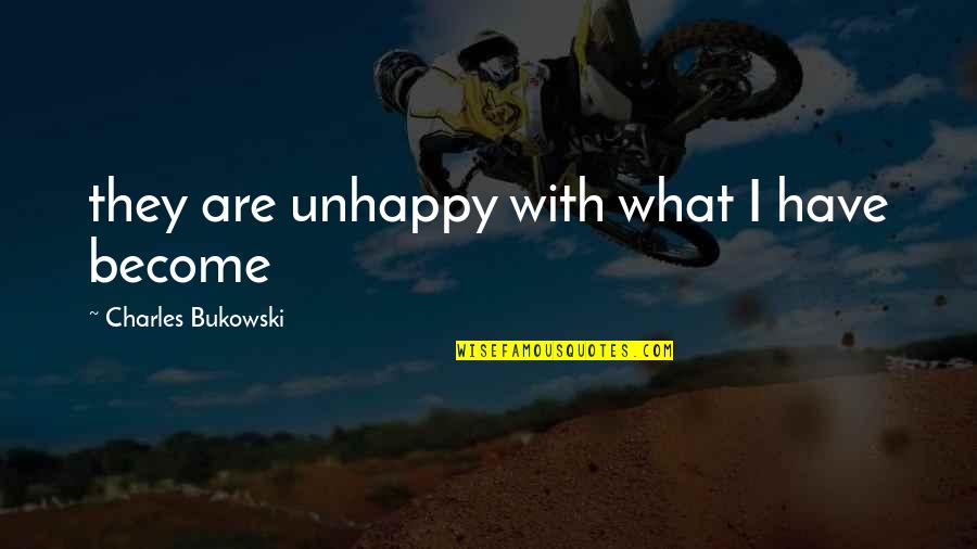 Ilmainen Kirjanpito Quotes By Charles Bukowski: they are unhappy with what I have become Ilmainen Kirjanpito Quotes By Charles Bukowski: they are unhappy with what I have become