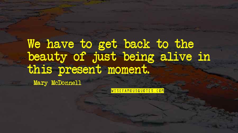 Ilmane Strong Quotes By Mary McDonnell: We have to get back to the beauty