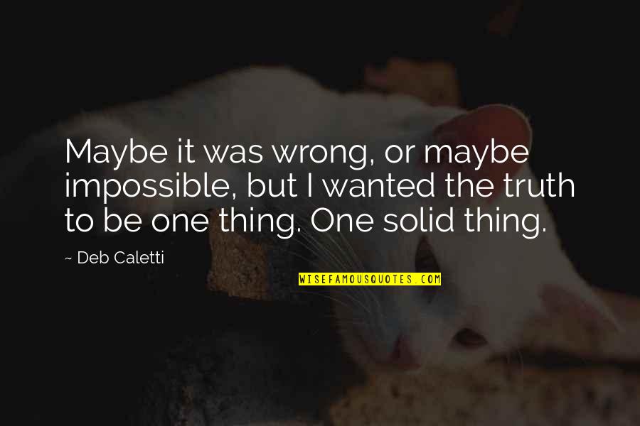 Ilmanet Quotes By Deb Caletti: Maybe it was wrong, or maybe impossible, but