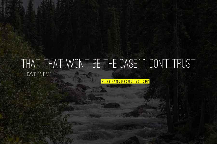 Ilmberger Carbon Quotes By David Baldacci: that that won't be the case." "I don't Ilmberger Carbon Quotes By David Baldacci: that that won't be the case." "I don't