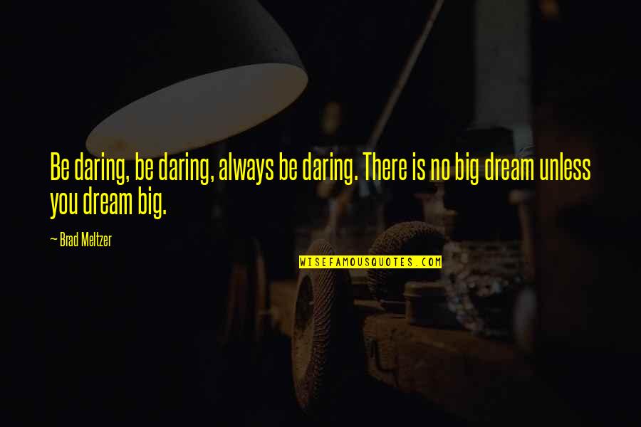 Ilmenot Quotes By Brad Meltzer: Be daring, be daring, always be daring. There