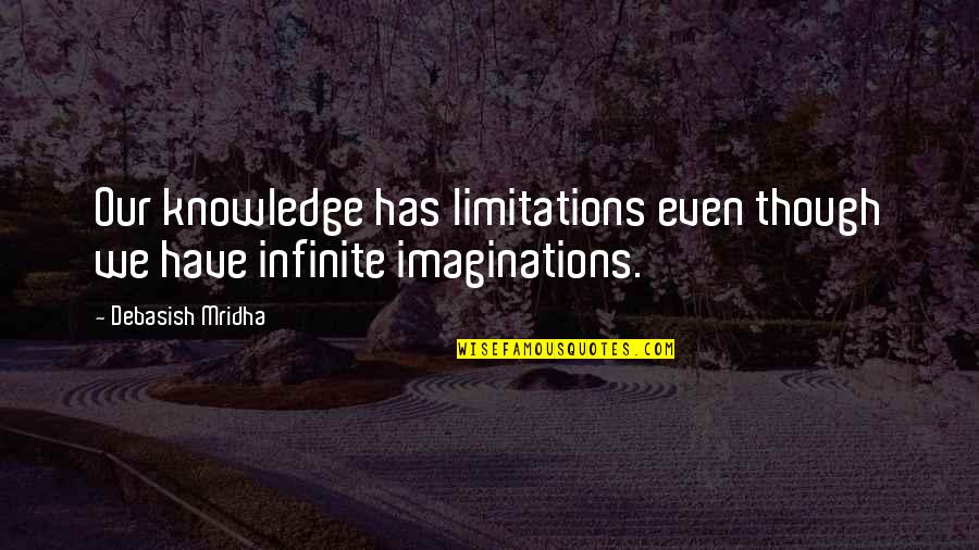 Ilmi Quotes By Debasish Mridha: Our knowledge has limitations even though we have