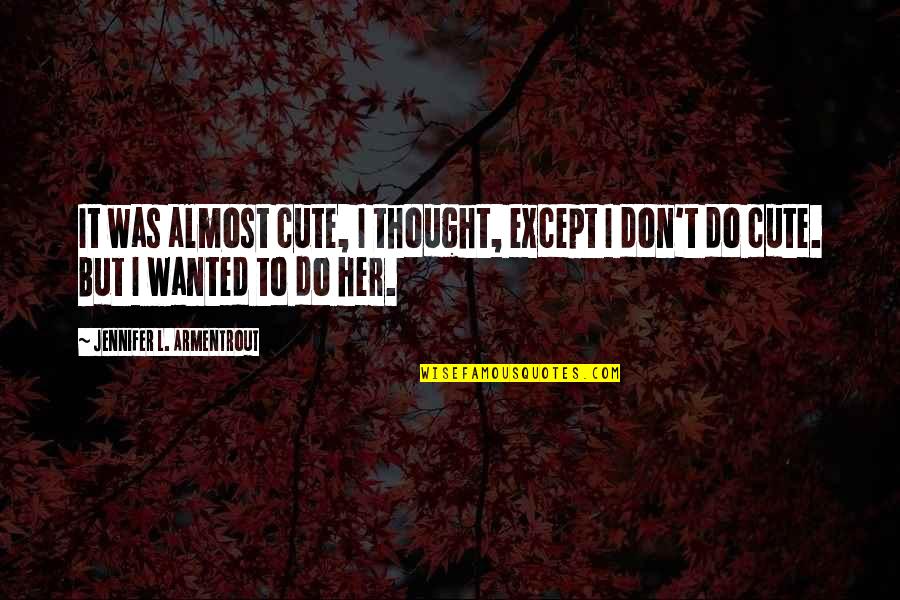 Ilmi Quotes By Jennifer L. Armentrout: It was almost cute, I thought, except I