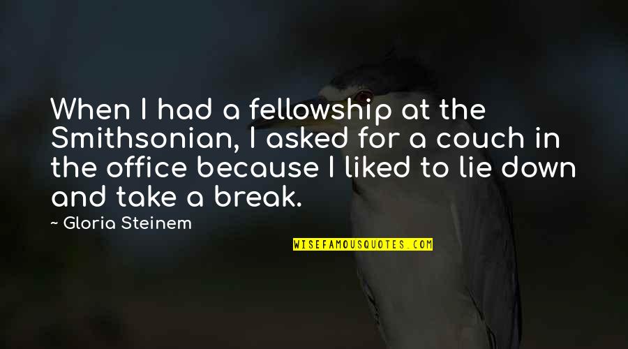 Ilmu Setitik Air Di Laut Dalam Islam Quotes By Gloria Steinem: When I had a fellowship at the Smithsonian, Ilmu Setitik Air Di Laut Dalam Islam Quotes By Gloria Steinem: When I had a fellowship at the Smithsonian,