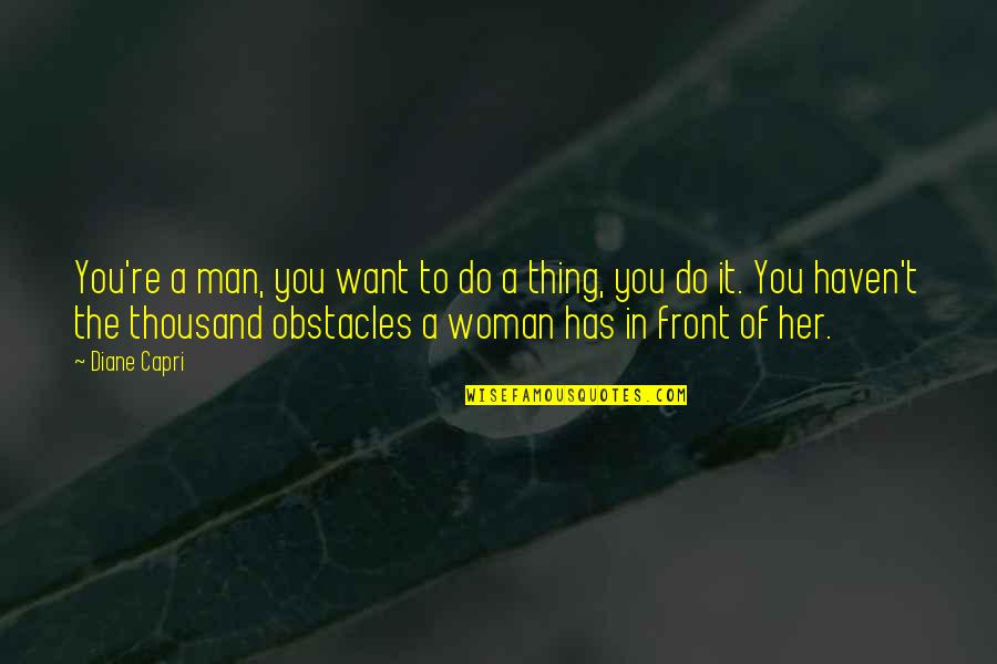 Ilmu Thikru Tamil Quotes By Diane Capri: You're a man, you want to do a Ilmu Thikru Tamil Quotes By Diane Capri: You're a man, you want to do a