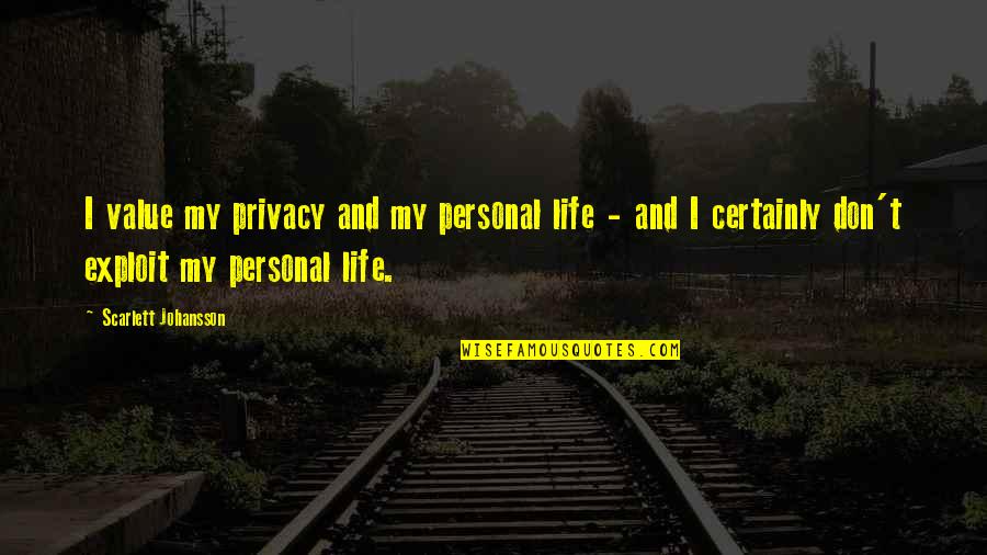 Ilmu Yang Bermanfaat Quotes By Scarlett Johansson: I value my privacy and my personal life