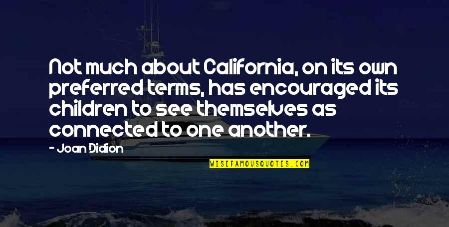 Ilocano Banat Quotes By Joan Didion: Not much about California, on its own preferred