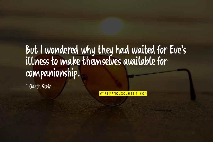 Ilocano Jokes Quotes By Garth Stein: But I wondered why they had waited for Ilocano Jokes Quotes By Garth Stein: But I wondered why they had waited for