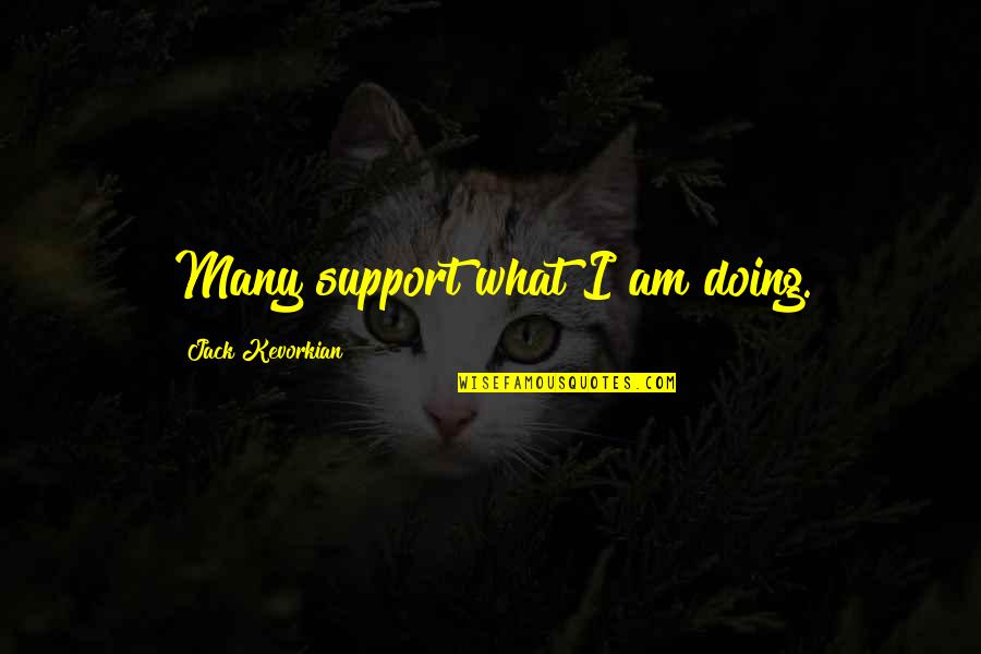 Ilocano Kuripot Quotes By Jack Kevorkian: Many support what I am doing.