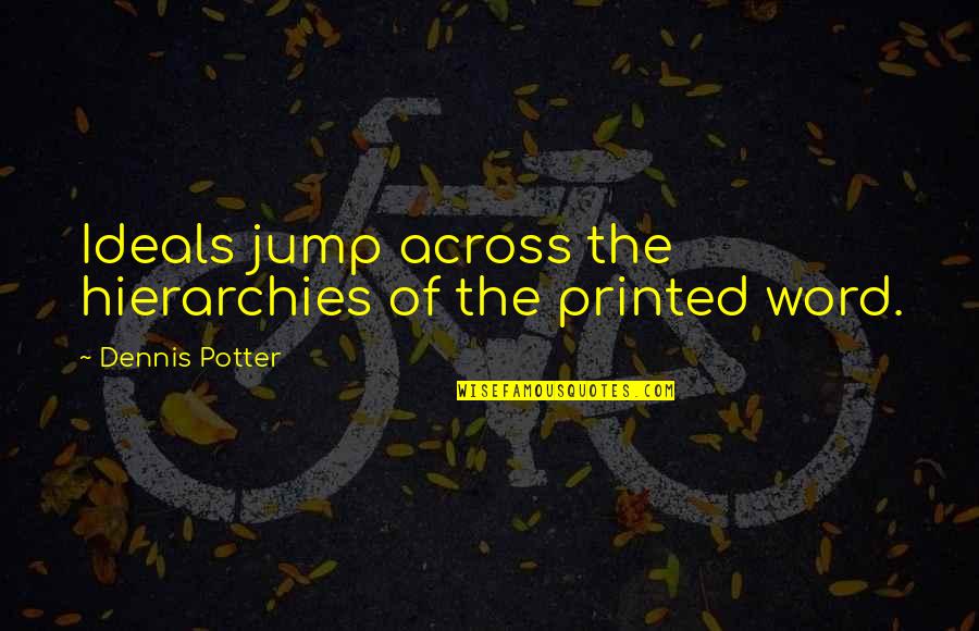 Ilogic Inventor Quotes By Dennis Potter: Ideals jump across the hierarchies of the printed Ilogic Inventor Quotes By Dennis Potter: Ideals jump across the hierarchies of the printed