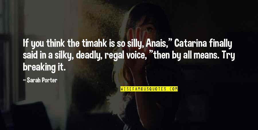 Iloilo Funny Quotes By Sarah Porter: If you think the timahk is so silly,