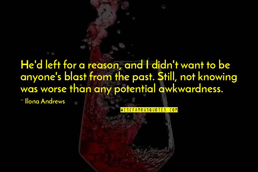 Ilona Andrews Quotes By Ilona Andrews: He'd left for a reason, and I didn't