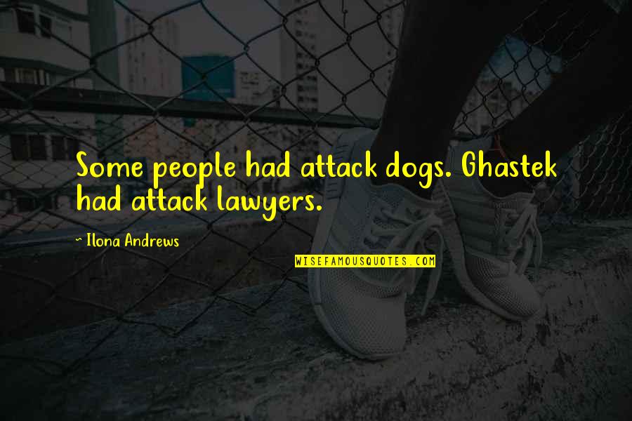 Ilona Andrews Quotes By Ilona Andrews: Some people had attack dogs. Ghastek had attack