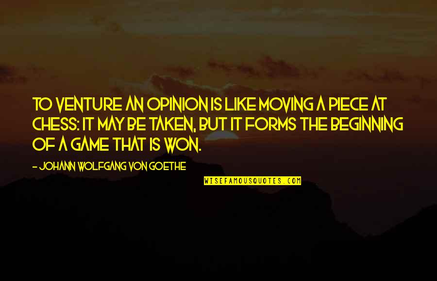 Ilona Boston Quotes By Johann Wolfgang Von Goethe: To venture an opinion is like moving a