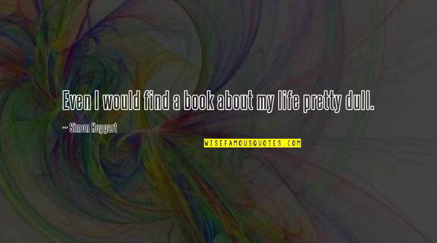 Ilonah Jean Quotes By Simon Hoggart: Even I would find a book about my