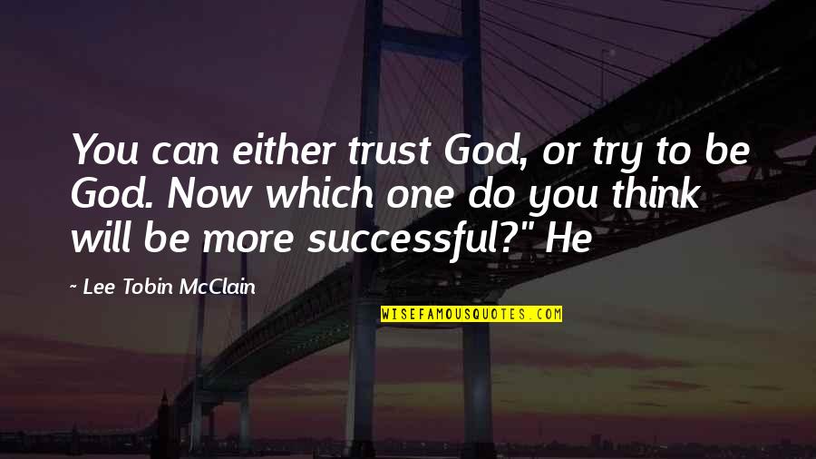 Ilooked Quotes By Lee Tobin McClain: You can either trust God, or try to