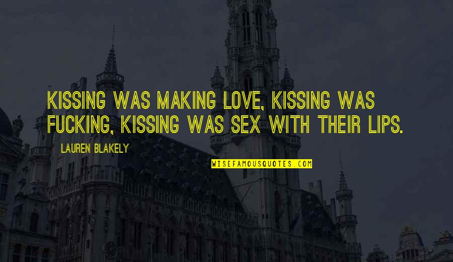 Iloraz Quotes By Lauren Blakely: Kissing was making love, kissing was fucking, kissing