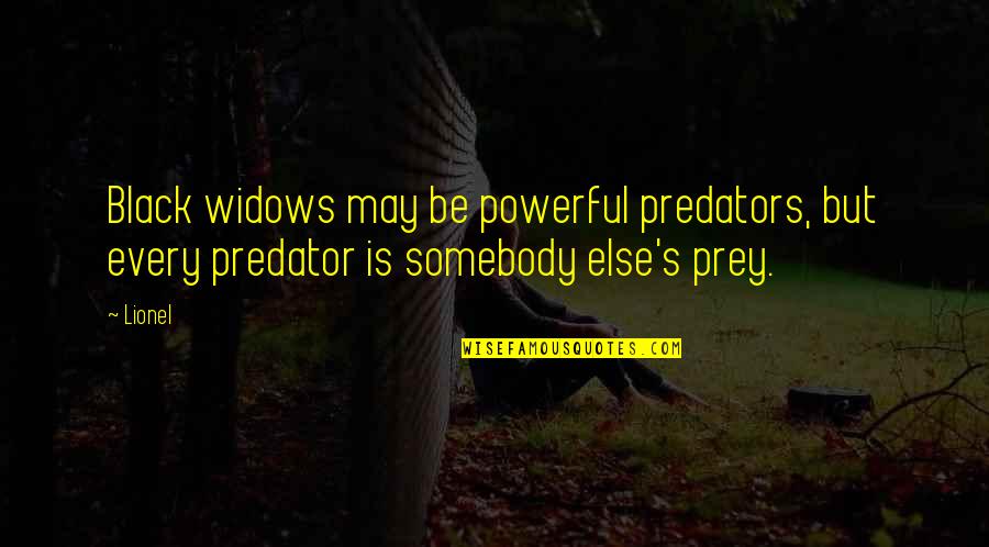 Iloraz Quotes By Lionel: Black widows may be powerful predators, but every