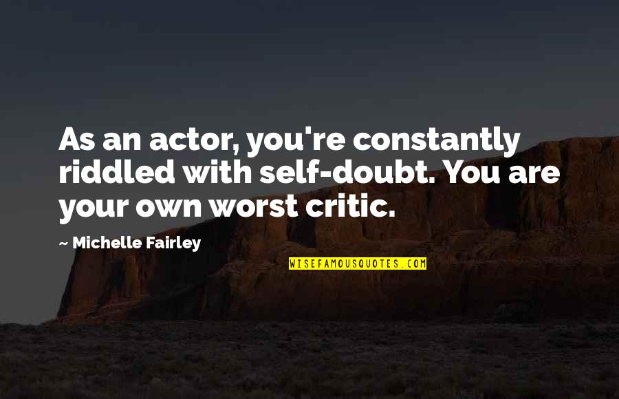 Ilordz Quotes By Michelle Fairley: As an actor, you're constantly riddled with self-doubt.