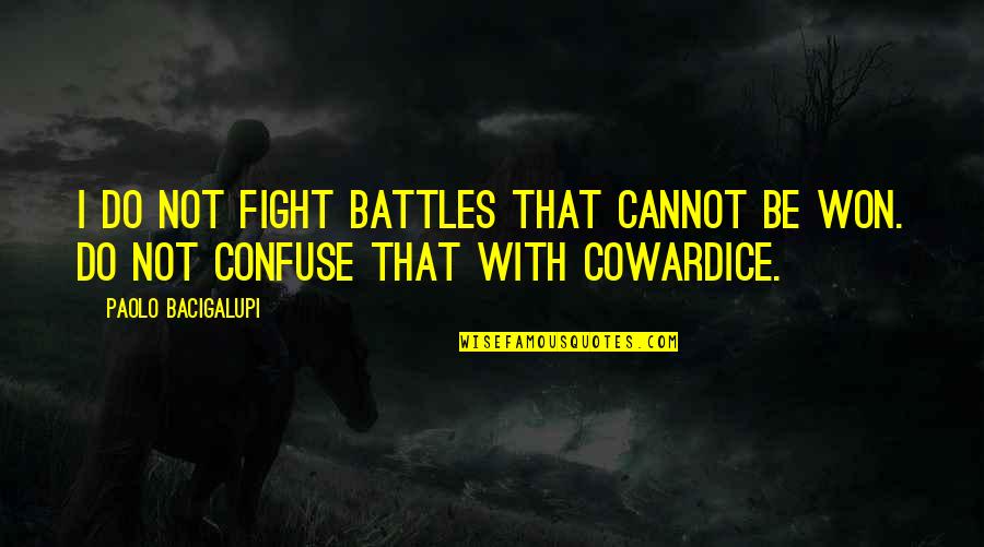 Ilous Decuyper Quotes By Paolo Bacigalupi: I do not fight battles that cannot be