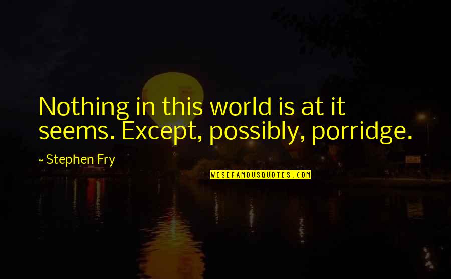Ilp Quotes By Stephen Fry: Nothing in this world is at it seems.