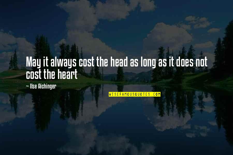 Ilse Aichinger Quotes By Ilse Aichinger: May it always cost the head as long