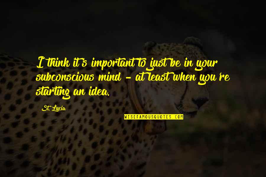 Ilsetraut Hadot Quotes By St. Lucia: I think it's important to just be in Ilsetraut Hadot Quotes By St. Lucia: I think it's important to just be in