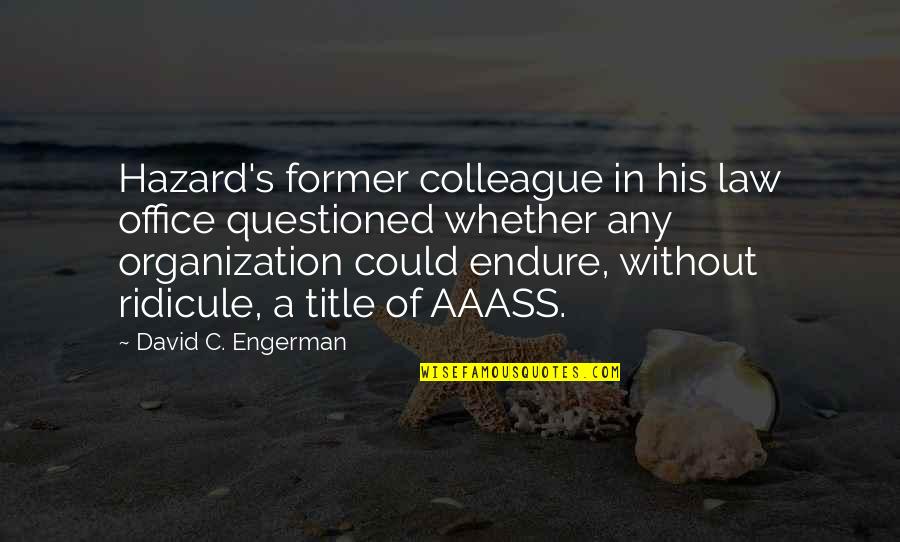 Ilu Quotes By David C. Engerman: Hazard's former colleague in his law office questioned