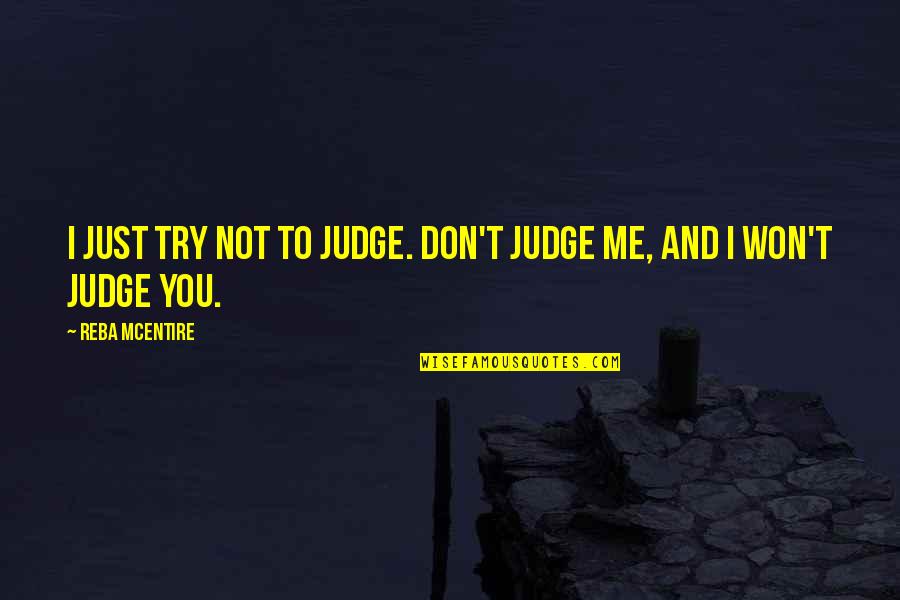 Iludir Ou Quotes By Reba McEntire: I just try not to judge. Don't judge Iludir Ou Quotes By Reba McEntire: I just try not to judge. Don't judge