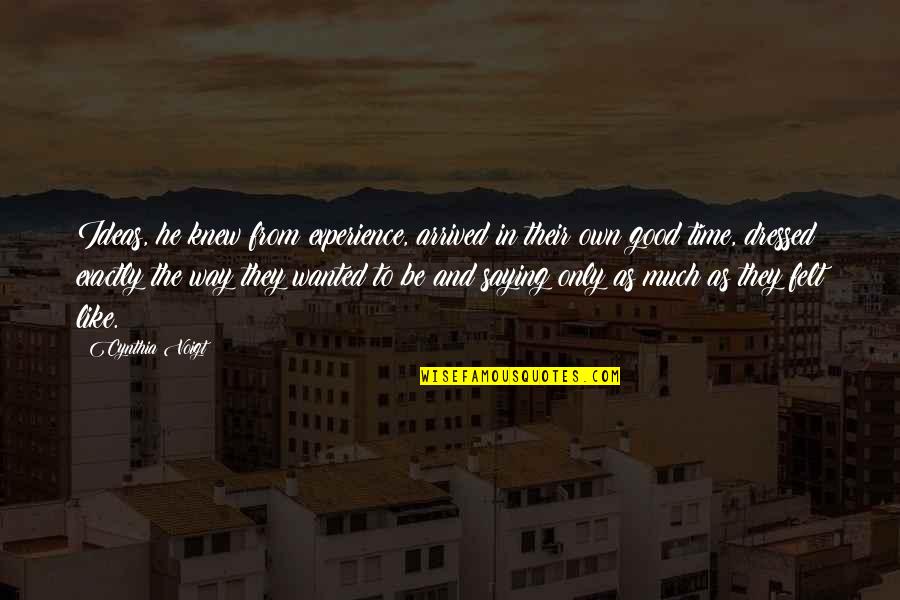 Iludir Significado Quotes By Cynthia Voigt: Ideas, he knew from experience, arrived in their Iludir Significado Quotes By Cynthia Voigt: Ideas, he knew from experience, arrived in their