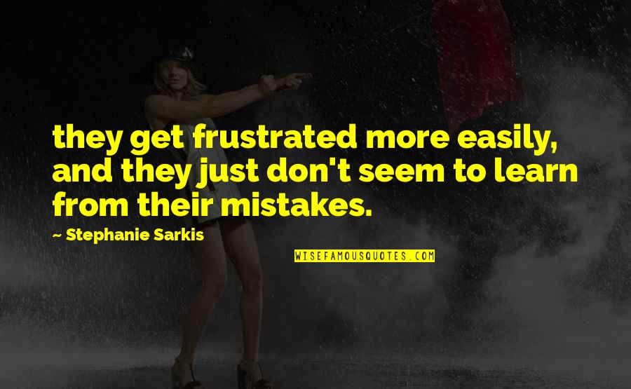 Iluminados En Quotes By Stephanie Sarkis: they get frustrated more easily, and they just