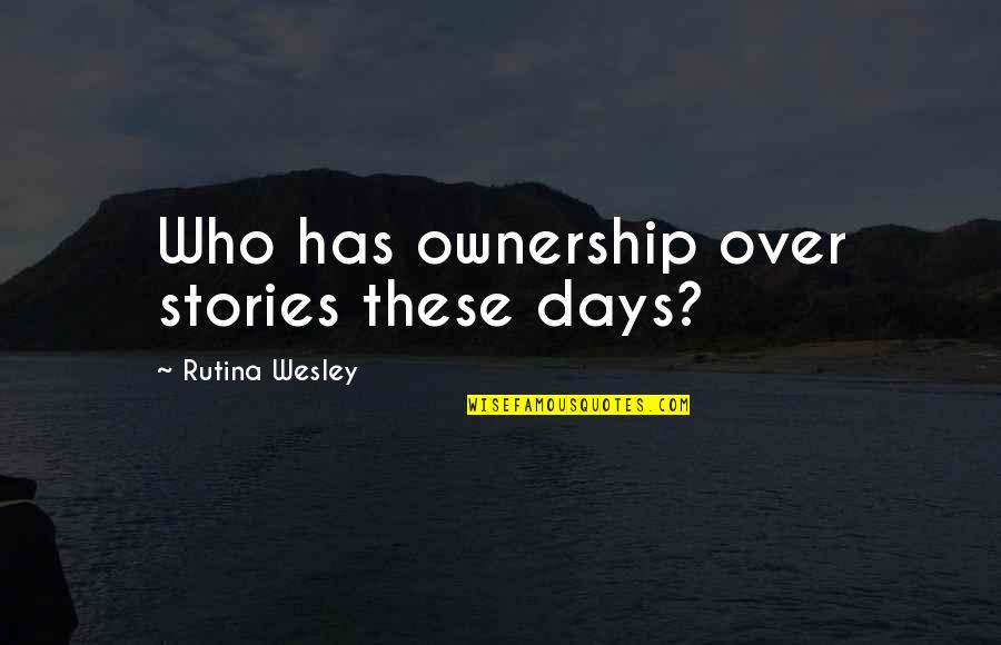 Iluminados Ivan Quotes By Rutina Wesley: Who has ownership over stories these days? Iluminados Ivan Quotes By Rutina Wesley: Who has ownership over stories these days?