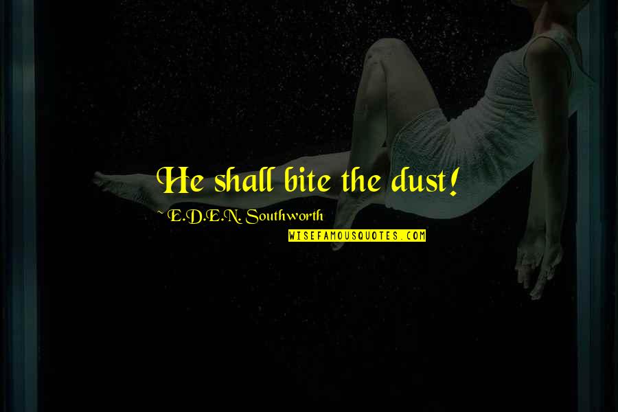 Iluminated Quotes By E.D.E.N. Southworth: He shall bite the dust! Iluminated Quotes By E.D.E.N. Southworth: He shall bite the dust!