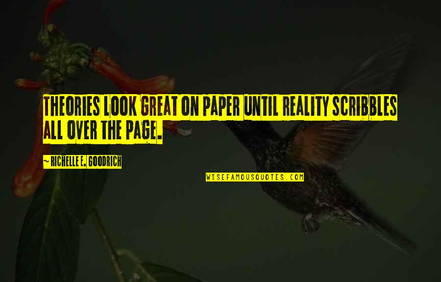 Iluminated Quotes By Richelle E. Goodrich: Theories look great on paper until reality scribbles Iluminated Quotes By Richelle E. Goodrich: Theories look great on paper until reality scribbles