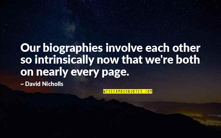 Ilusad Hetked Quotes By David Nicholls: Our biographies involve each other so intrinsically now Ilusad Hetked Quotes By David Nicholls: Our biographies involve each other so intrinsically now