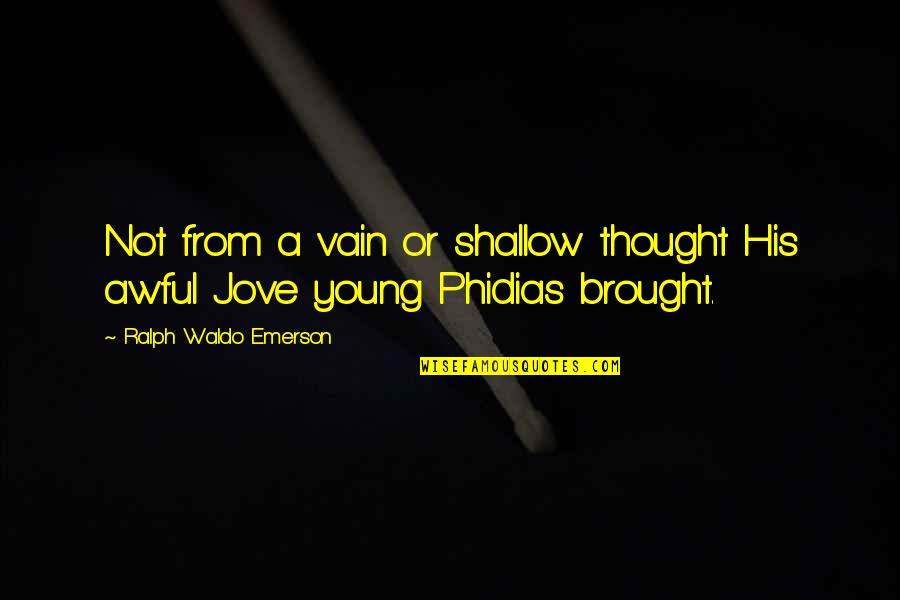 Ilusad Lillepeenrad Quotes By Ralph Waldo Emerson: Not from a vain or shallow thought His Ilusad Lillepeenrad Quotes By Ralph Waldo Emerson: Not from a vain or shallow thought His