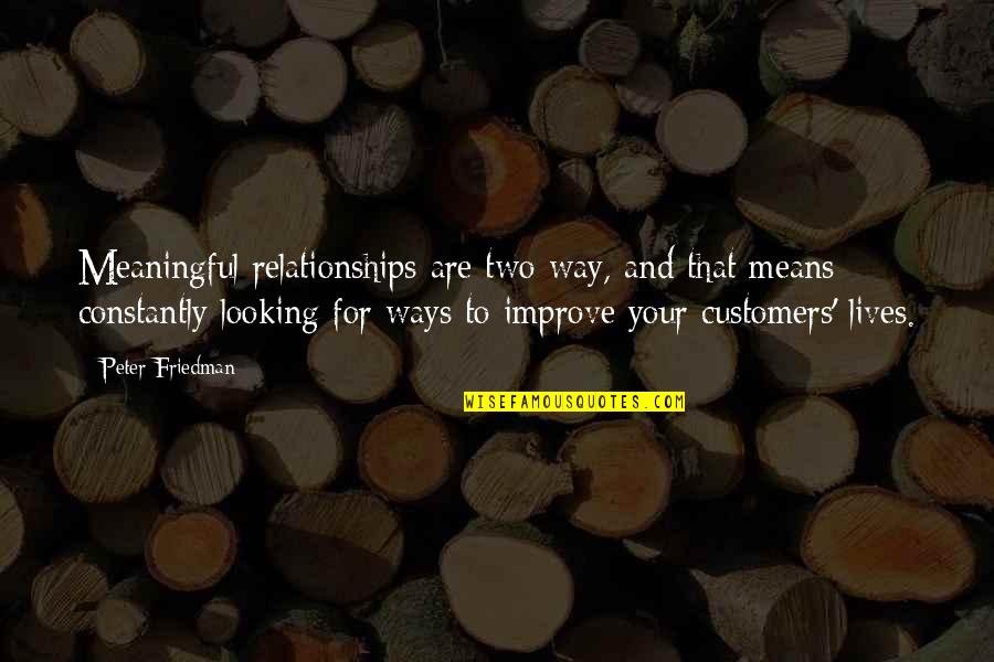 Ilusad Quotes By Peter Friedman: Meaningful relationships are two-way, and that means constantly