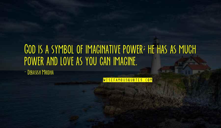 Ilusao Quotes By Debasish Mridha: God is a symbol of imaginative power; he Ilusao Quotes By Debasish Mridha: God is a symbol of imaginative power; he