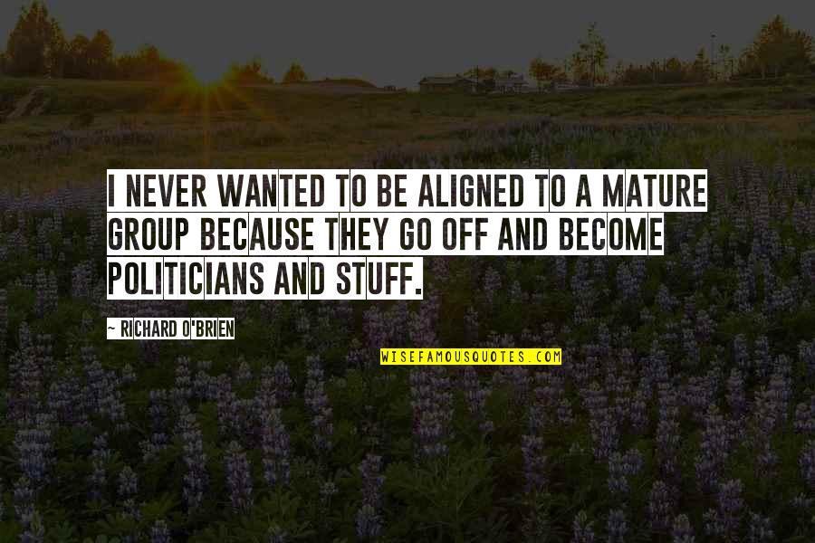 Ilusha Carnegie Quotes By Richard O'Brien: I never wanted to be aligned to a Ilusha Carnegie Quotes By Richard O'Brien: I never wanted to be aligned to a