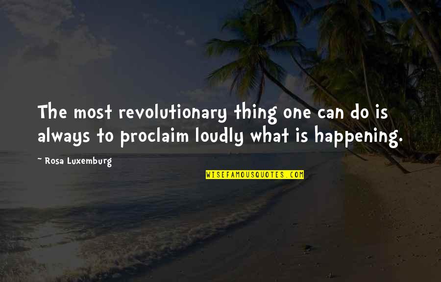 Ilusha Carnegie Quotes By Rosa Luxemburg: The most revolutionary thing one can do is