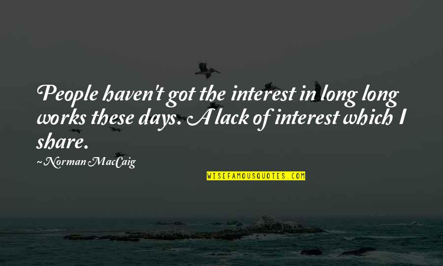 Ilusion Quotes By Norman MacCaig: People haven't got the interest in long long