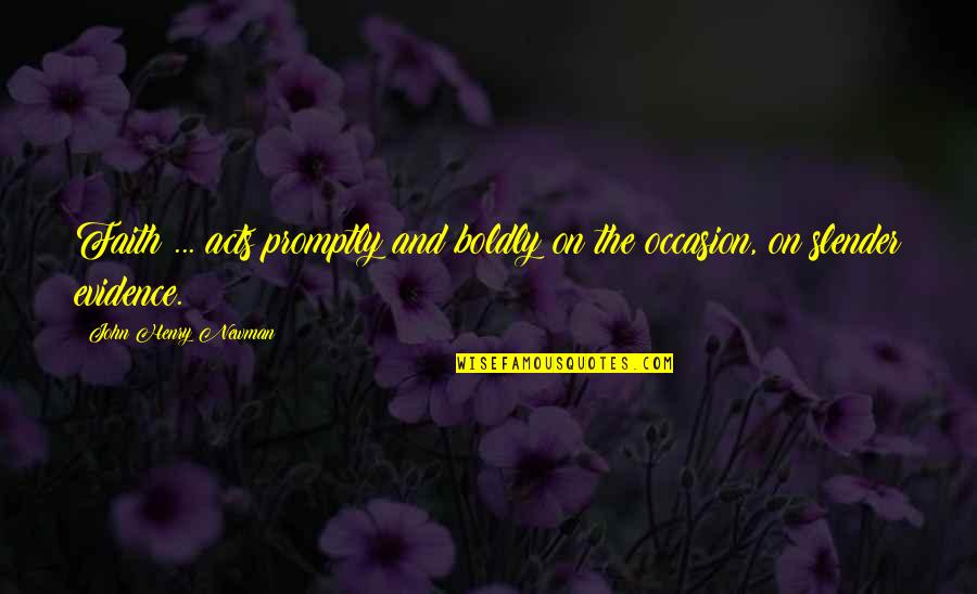 Ilusiones En Quotes By John Henry Newman: Faith ... acts promptly and boldly on the Ilusiones En Quotes By John Henry Newman: Faith ... acts promptly and boldly on the