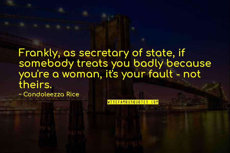 Ilusiones Frases Quotes By Condoleezza Rice: Frankly, as secretary of state, if somebody treats