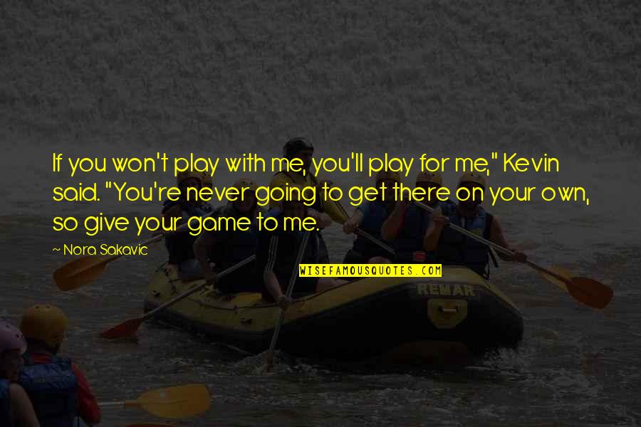 Ilusiones Frases Quotes By Nora Sakavic: If you won't play with me, you'll play